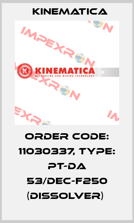 Order Code: 11030337, Type: PT-DA 53/DEC-F250 (Dissolver)  Kinematica
