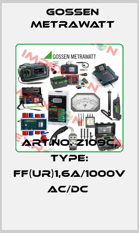 Art.No. Z109C, Type: FF(UR)1,6A/1000V AC/DC  Gossen Metrawatt