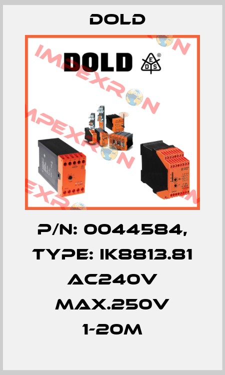 p/n: 0044584, Type: IK8813.81 AC240V MAX.250V 1-20M Dold