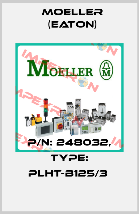 P/N: 248032, Type: PLHT-B125/3  Moeller (Eaton)