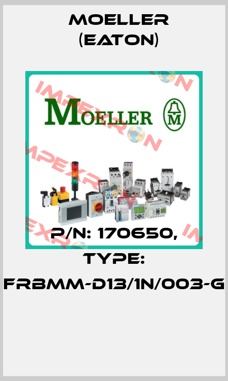 P/N: 170650, Type: FRBMM-D13/1N/003-G  Moeller (Eaton)