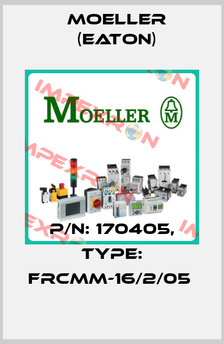 P/N: 170405, Type: FRCMM-16/2/05  Moeller (Eaton)