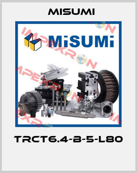 TRCT6.4-B-5-L80  Misumi