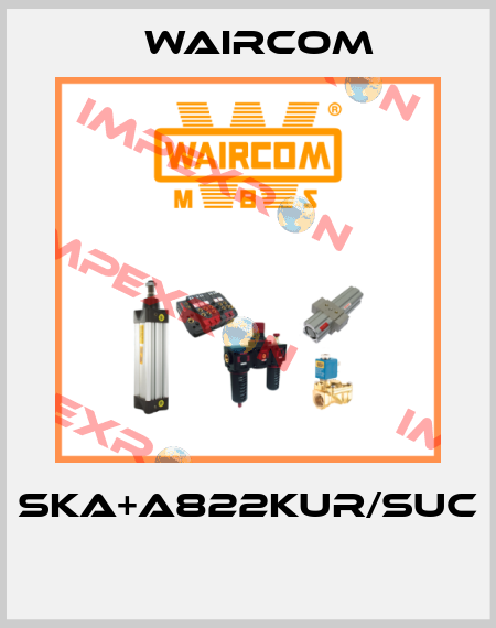 SKA+A822KUR/SUC  Waircom