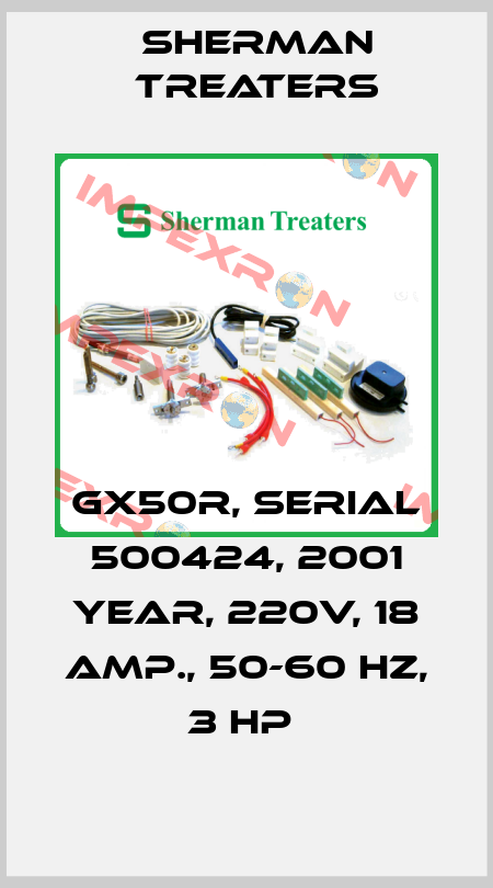 GX50R, SERIAL 500424, 2001 YEAR, 220V, 18 AMP., 50-60 HZ, 3 HP  Sherman Treaters
