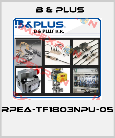 RPEA-TF1803NPU-05  B & PLUS