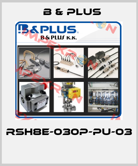 RSH8E-030P-PU-03  B & PLUS
