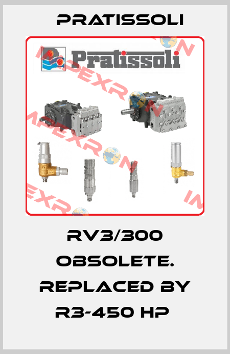 RV3/300 obsolete. replaced by R3-450 HP  Pratissoli