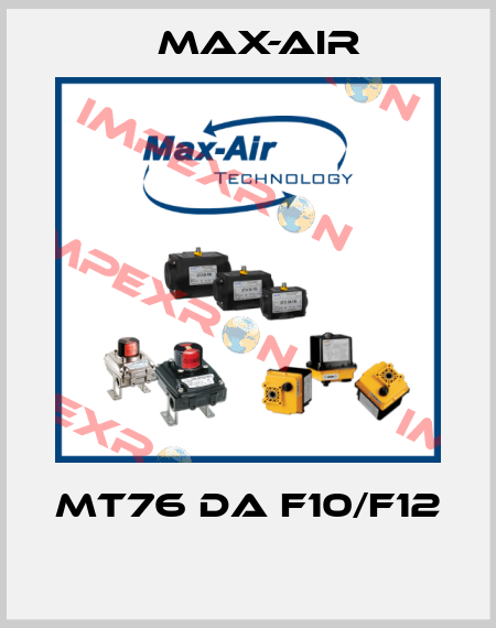 MT76 DA F10/F12  Max-Air