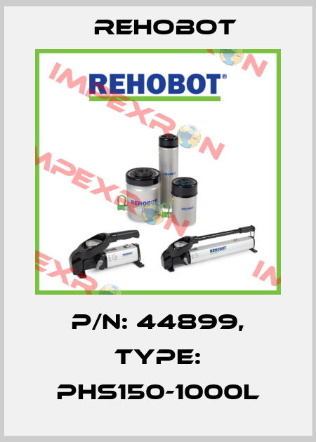p/n: 44899, Type: PHS150-1000L Rehobot