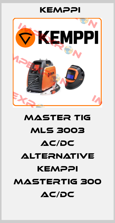MASTER TIG MLS 3003 AC/DC alternative KEMPPI MASTERTIG 300 AC/DC Kemppi