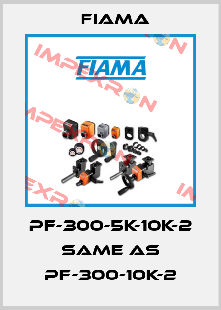 PF-300-5K-10K-2 same as PF-300-10K-2 Fiama