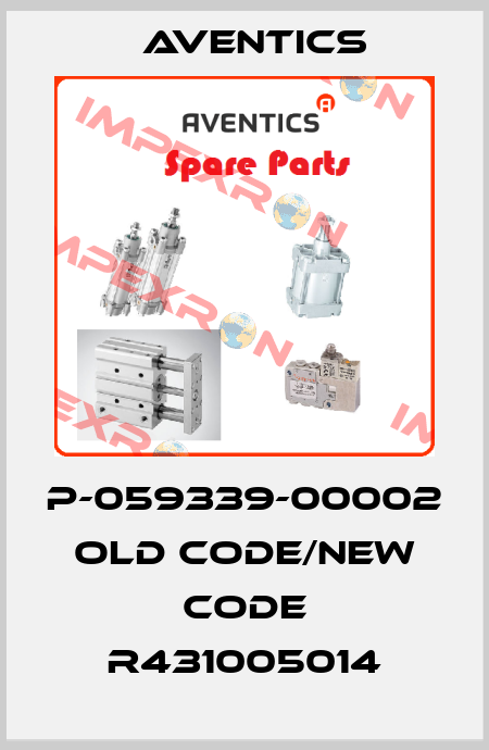 P-059339-00002 old code/new code R431005014 Aventics