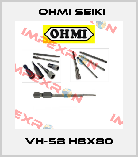 VH-5B H8x80 Ohmi Seiki