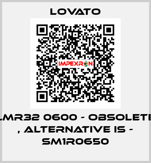 LMR32 0600 - obsolete , alternative is - SM1R0650 Lovato