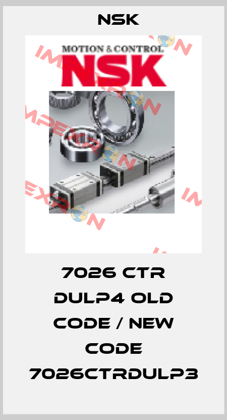7026 CTR DULP4 old code / new code 7026CTRDULP3 Nsk