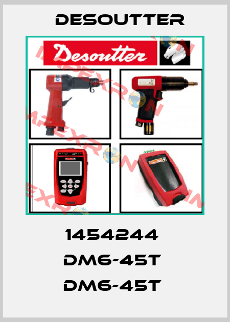 1454244  DM6-45T  DM6-45T  Desoutter