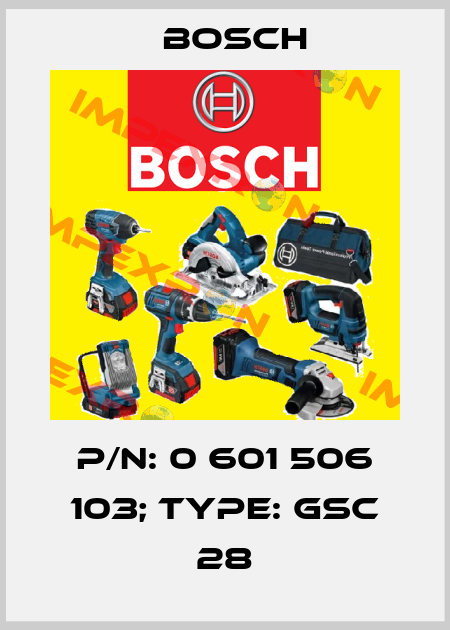 p/n: 0 601 506 103; Type: GSC 28 Bosch