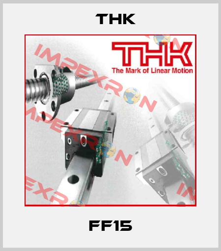 FF15 THK