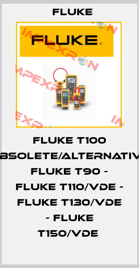 Fluke T100 obsolete/alternative Fluke T90 - Fluke T110/VDE - Fluke T130/VDE - Fluke T150/VDE  Fluke