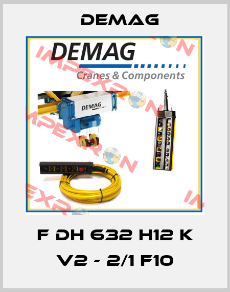 F DH 632 H12 K V2 - 2/1 F10 Demag