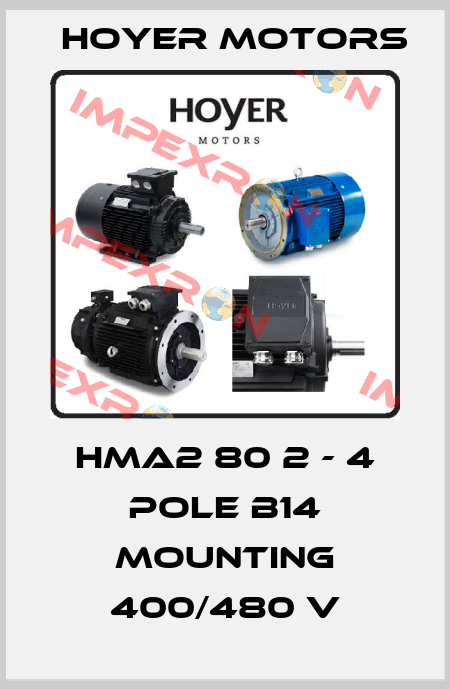 HMA2 80 2 - 4 pole B14 MOUNTING 400/480 V Hoyer Motors