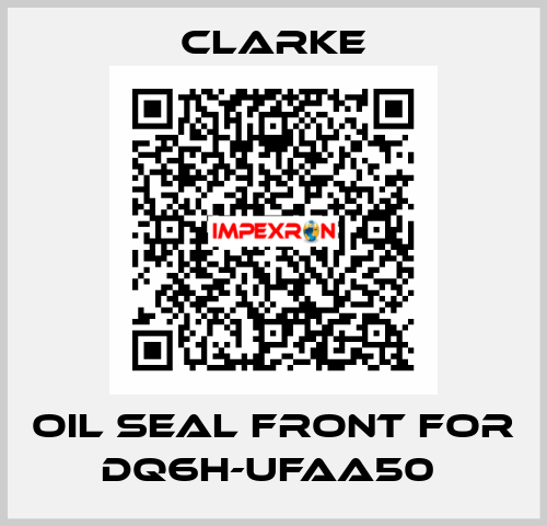 Oil seal front for DQ6H-UFAA50  Clarke