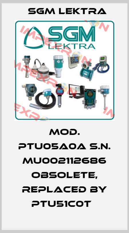 Mod. PTU05A0A S.N. MU002112686 Obsolete, replaced by PTU51C0T   Sgm Lektra